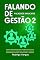 Livro Falando de Gestão 2: Valiosos Insights