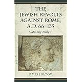 The Jewish Revolts Against Rome, A.D. 66-135: A Military Analysis