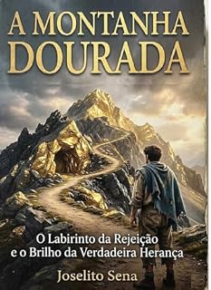 Livro A Montanha Dourada: O Labirinto da Rejeição e o Brilho da Verdadeira Herança