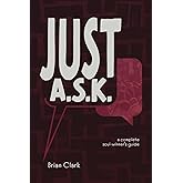 Just A.S.K.: A Complete Soul-winner's Guide