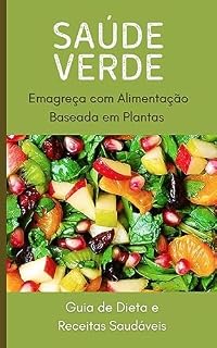 Livro Saúde Verde Emagreça com Alimentação Baseada em Plantas : Guia de Dieta e Receitas Deliciosas e Saudáveis