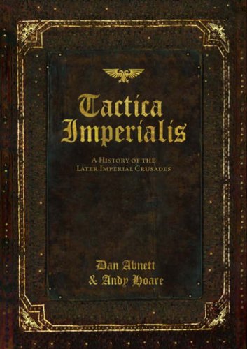 Tactica Imperialis: A History of the Later Imperial Crusades (Warhammer 40000) by Dan Abnett, Andy Hoare