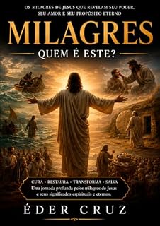 Livro Milagres — O Poder de Jesus Cristo Revelado ao Mundo: Uma jornada bíblica e teológica pelos milagres de Jesus Cristo