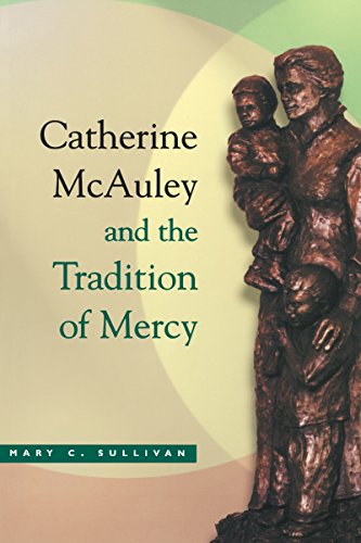 Catherine McAuley and the Tradition of Mercy by Mary C. Sullivan R.S.M.