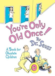 You're Only Old Once!: A Book for Obsolete Children (Classic Seuss)