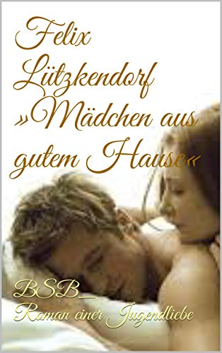 MÃ¤dchen aus gutem Hause: BSB_Roman einer Jugendliebe (German Edition)