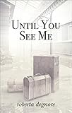 Until You See Me by Roberta Degnore
