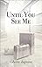 Until You See Me by Roberta Degnore