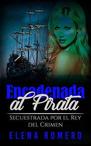 [F.r.e.e] Encadenada al Pirata: Secuestrada por el Rey del Crimen (Novela de Romance, Erótica y Fantasía) (S PPT