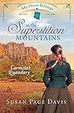My Heart Belongs in the Superstition Mountains: Carmela's Quandary by Susan Page Davis