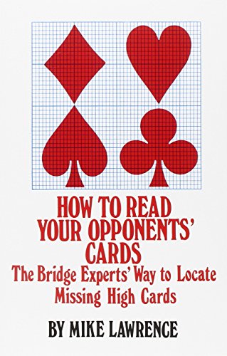 How to Read Your Opponent's Cards: The Bridge Experts' Way to Locate Missing High Cards by Mike Lawrence