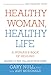 Healthy Woman, Healthy Life: A Woman's Book of Healing