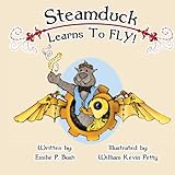 Steamduck Learns to FLY!: A Steampunk Picture Book