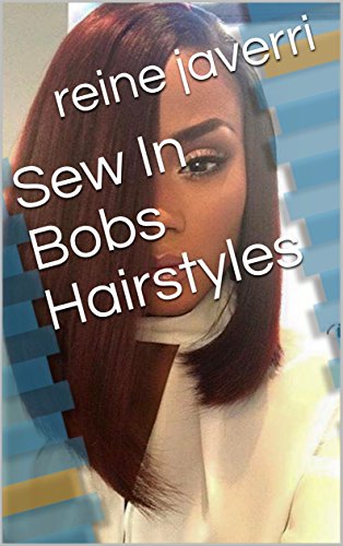 Sew In Bobs Hairstyles Kindle Edition By Reine Javerri Health