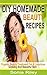 DIY Homemade Beauty Recipes: Organic beauty treatment for a luxurious, glowing and beautiful skin