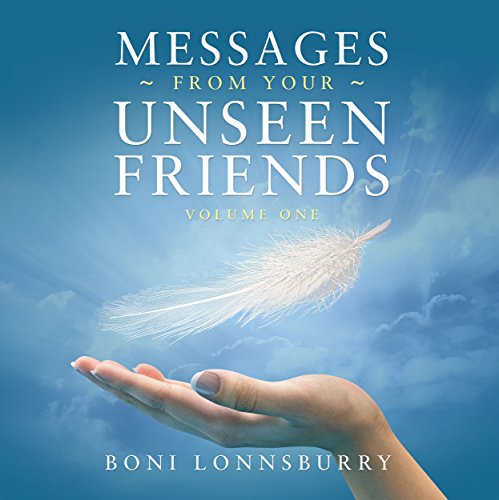 Messages from Your Unseen Friends: Volume I by Boni Lonnsburry