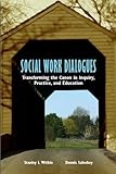 Social Work Dialogues : Transforming the Canon in Inquiry, Practice, and Education, Witkin, Stanley L. and Saleebey, Dennis, 0872931234