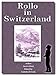 Rollo in Switzerland - Illustrated Children's Classic Novel by Jacob Abbott, Isabella DeCarlo