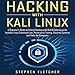 Hacking with Kali Linux: A Beginner's Guide to Ethical Hacking with Kali & Cybersecurity, Includes L by 