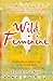 Wild Feminine: Finding Power, Spirit & Joy in the Female Body by Tami Lynn Kent