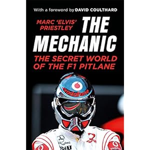 Priestley, M: Mechanic: The Secret World of the F1 Pitlane