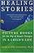 Healing Stories: Picture Books for the Big and Small Changes in a Child's Life by Jacqueline Golding