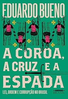 Livro A coroa, a cruz e a espada: Lei, ordem e corrupção no Brasil (Coleção Brasilis)