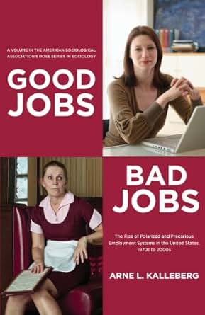 Good Jobs Bad Jobs The Rise Of Polarized And Precarious