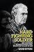 Hard Fighting Soldier: Joe Cannon: 65 Years of Pioneer Gospel Exploits for the Glory of God