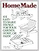 HomeMade: 101 Easy-to-Make Things for Your Garden, Home, or Farm by Ken Braren, Roger Griffith