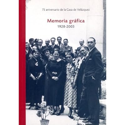 Memoria gráfica 1928-2003: 75 aniversario Casa de Velázquez Memoria gráfica 1928-2003: 75 aniversario Casa de Velázquez