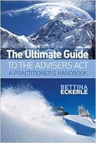 The Ultimate Guide To The Advisers Act A Practitioner S Guide Practical Guide Series Volume
