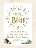 Crystal Bliss: Attract Love. Feed Your Spirit. Manifest Your Dreams.
