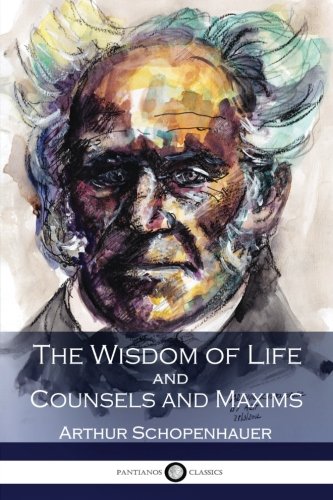 The Wisdom of Life and Counsels and Maxims