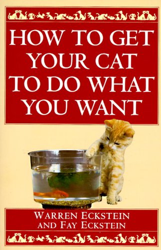 How to Get Your Cat to Do What You Want by Warren Eckstein