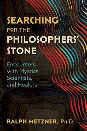 Searching for the Philosophers’ Stone: Encounters with Mystics, Scientists, and Healers