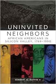 Uninvited Neighbors African Americans In Silicon Valley 1769 1990 Race And Culture In The
