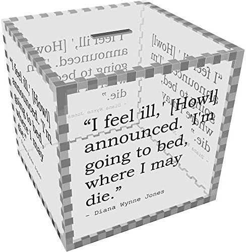 Stamp Press Large 'I feel ill,' [Howl] announced. 'I'm going to bed, where I may die.' Quote By Diana Wynne Jones Clear Money Box / Piggy Bank (MB00046960)