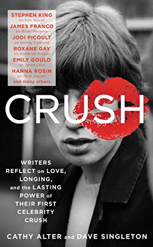 Download CRUSH: Writers Reflect on Love, Longing, and the Power of Their First Celebrity Crush Download CRUSH: Writers Reflect on Love, Longing, and the Power of Their First Celebrity Crush