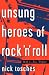 Unsung Heroes Of Rock 'n' Roll: The Birth Of Rock In The Wild Years Before Elvis by Nick Tosches