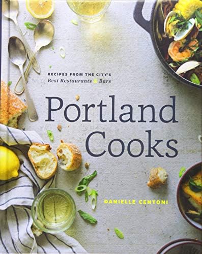 Portland Cooks: Recipes from the City’s Best Restaurants and Bars