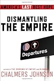 Dismantling the Empire: America's Last Best Hope (American Empire Project)