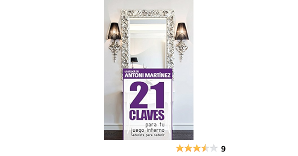 Amazon Com 21 Claves Para Tu Juego Interno Seducete Para Seducir Spanish Edition Ebook Martinez Antoni Tejedorpublicitario Psicologia Heterosocial Kindle Store