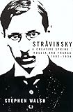 Stravinsky: A Creative Spring: Russia and France, 1882-1934