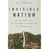 Invisible Nation: How the Kurds' Quest for Statehood Is Shaping Iraq and the Middle East