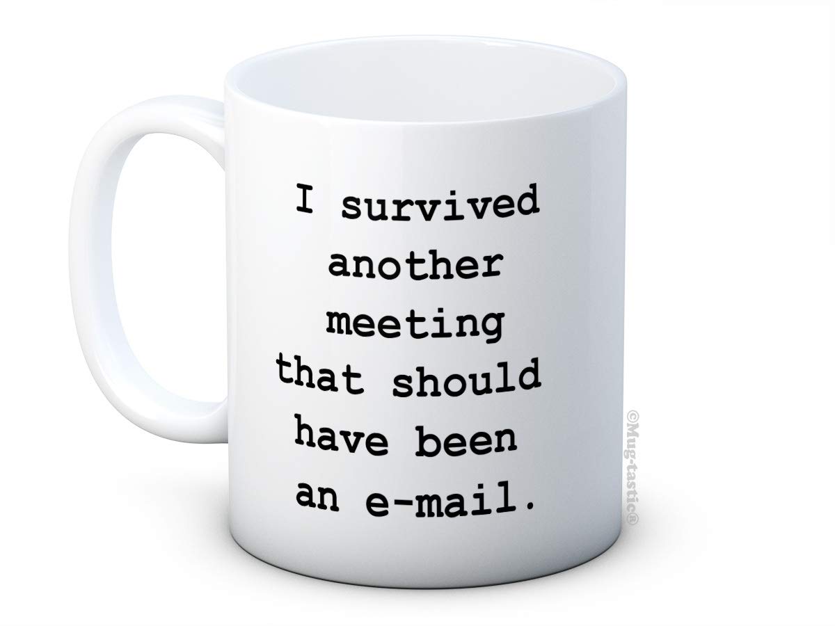I Survived Another Meeting That Should Have Been an e-Mail - email Funny Ceramic Coffee Mug