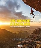 Un monde d'escalade : Les plus beaux sites de la planète by 