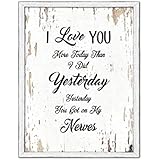 I Love You More Today Than I Did Yesterday You Got On My Nerves Saying Country White Wash Wood Frame Cottage Shabby Chic Gifts Home Decor Wall Art Canvas Print, 7" x 9"