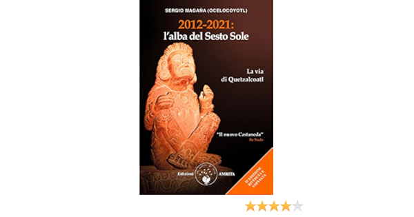 2012 2021 L Alba Del Sesto Sole La Via Di Quetzalcoatl Italian Edition Kindle Edition By Sergio Magana Ocelocoyotl Religion Spirituality Kindle Ebooks Amazon Com