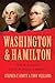 Washington and Hamilton: The Untold True Story of the Unlikely Friendship that Helped Win the American Revolution, Forge the Constitution, and Shape a Nation